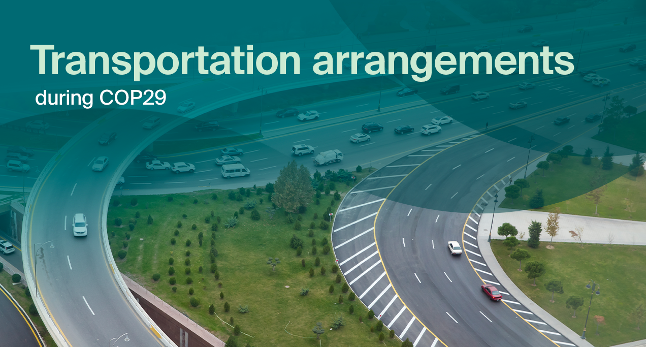 During COP29, an optimized transport scheme will be implemented in Baku